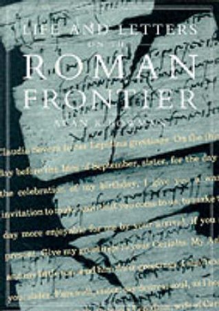 Life And Letters On The Roman Frontier by Alan Bowman