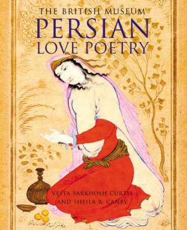 Persian Love Poetry by Vesta Sarkhosh Curtis