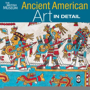 Ancient American Art in Detail by Colin McEwan