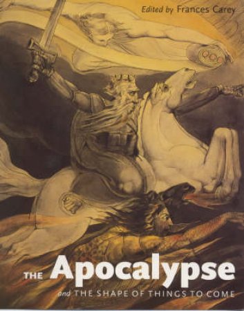 Apocalypse & The Shape Of Things To Come by Frances Carey