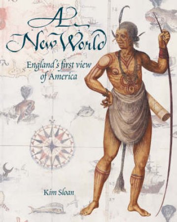 New World: England's First View of America by Kim Sloan