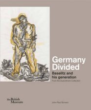 Germany Divided Baselitz and His Generation