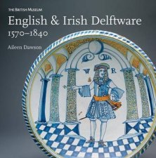 English and Irish Delftware 15701840