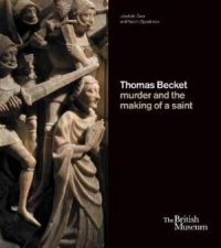 Thomas Becket Murder And The Making Of A Saint