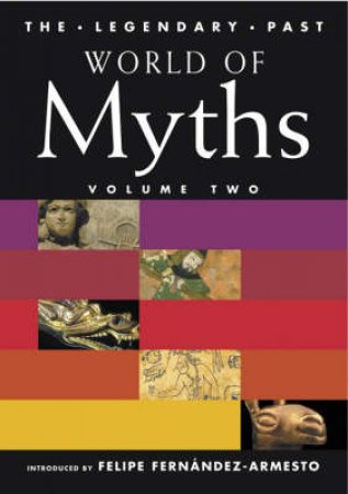 World Of Myths Volume Two by Fernandez-Armesto Felipe