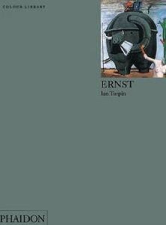 Ernst: An Introduction To The Work Of Ernst by Ian Turpin
