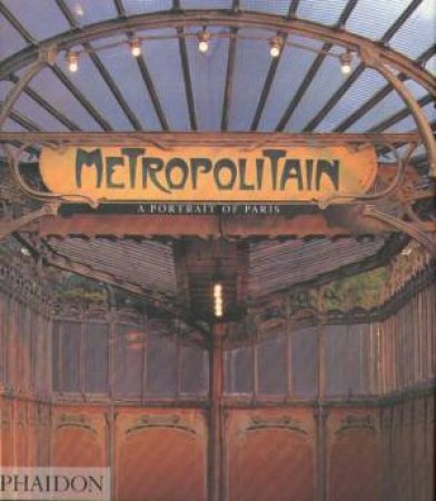 Metropolitain: A Portrait Of Paris by Matthew Weinreb & Fiona Biddulph