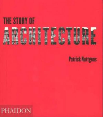 The Story Of Architecture by Patrick Nuttgens
