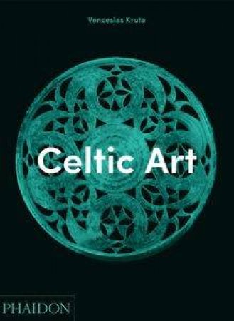 Celtic Art by Venceslas Kruta