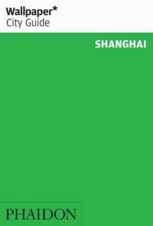 Wallpaper City Guide: Shanghai - 9th Ed. by Unknown