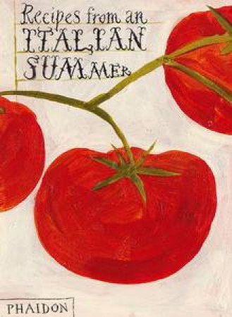 Recipes From An Italian Summer by editors Phaidon