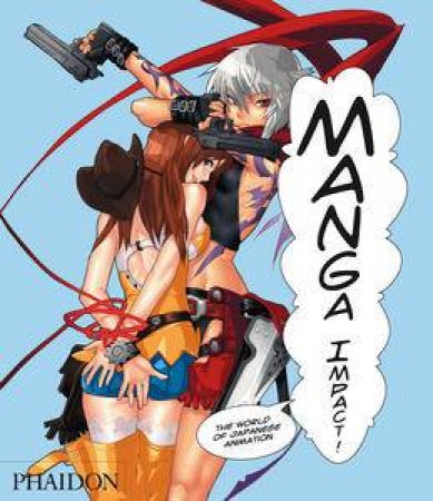 Manga Impact: The World of Japanese Animation by Philip Brophy