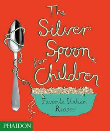 Silver Spoon for Children: Favourite Italian Recipes by Various