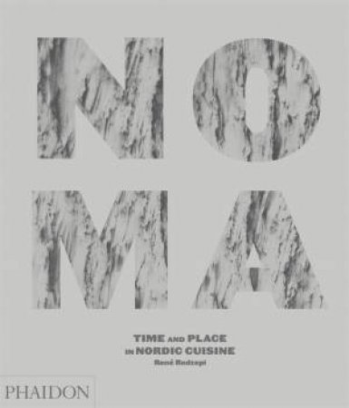 Noma: Time And Place In Nordic Cuisine by Rene Redzepi