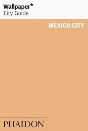 Wallpaper City Guides: Mexico City 2012 by Various