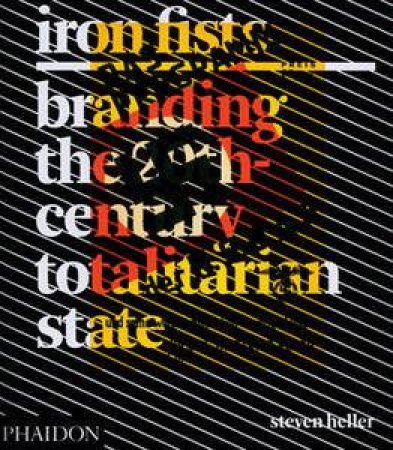 Iron Fists: Branding the 20th Century Totalitarian State by Steven Heller