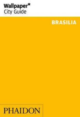Wallpaper City Guide: Brasilia 2012 by Various