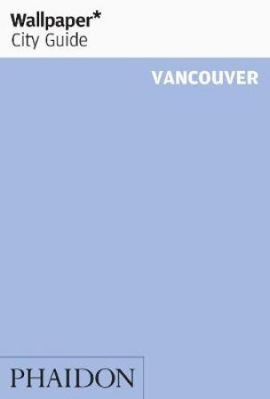 Wallpaper City Guide: Vancouver 2012 by Various