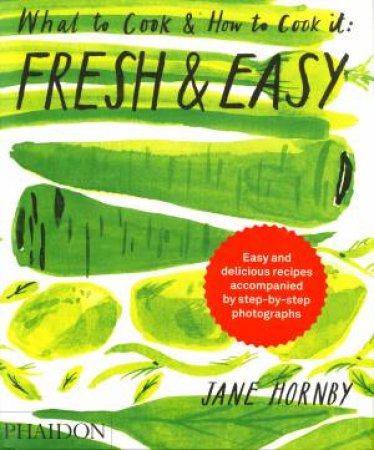 Fresh And Easy: What To Cook And How To Cook It by Jane Hornby