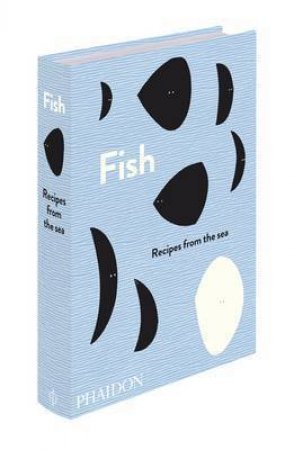 Fish: Recipes From The Sea by Editors Phaidon