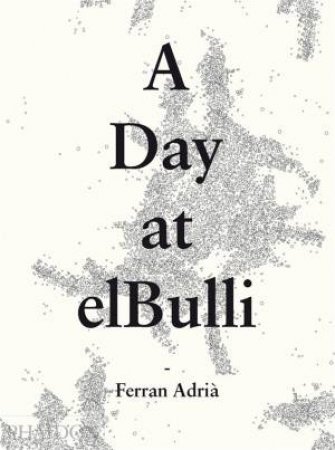 A Day At elBulli by Ferran Adria