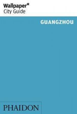 Wallpaper City Guides: Guangzhou by Various