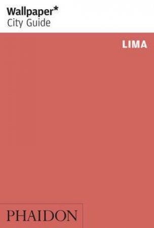 Wallpaper City Guide: Lima by Various