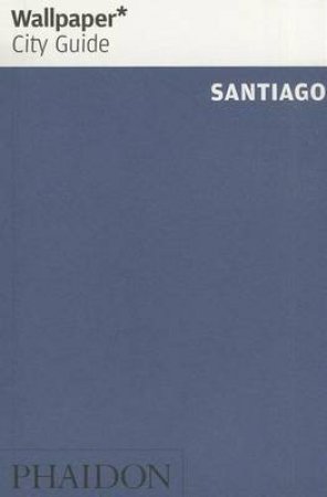 Wallpaper City Guide: Santiago 2014 by Various