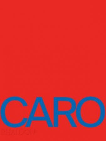 Anthony Caro by Anthony Caro & Tony Glanville