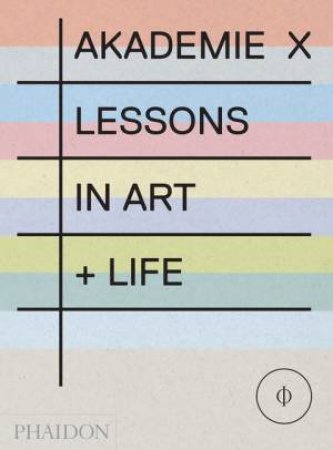Akademie X: Lessons in Art + Life by Marina Abramovic & Olafur Eliasson 