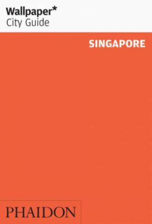 Wallpaper City Guide: Singapore 2014- 2nd Ed.