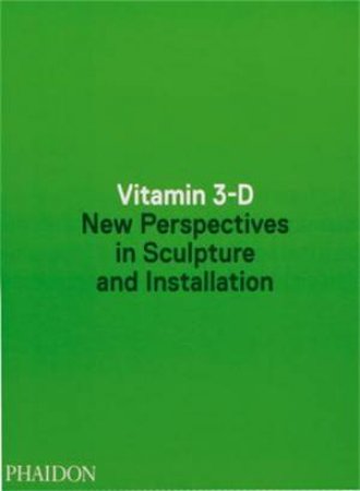Vitamin 3-D by Adriano Pedrosa & Laura Hoptman