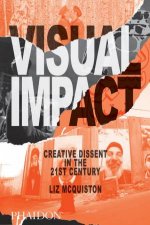 Visual Impact Creative Dissent in the 21st Century