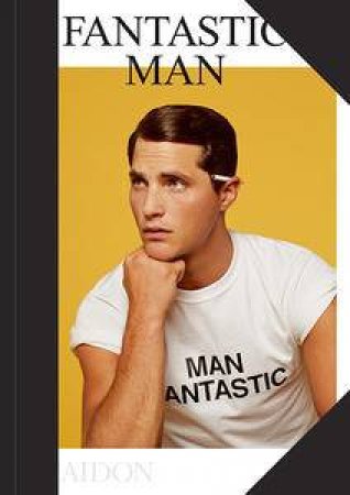 Fantastic Man: 72 Men of Great Style and Substance by Alexandre Tylski