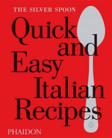 The Silver Spoon: Quick And Easy Italian Recipes by Kuwahara Natsuko