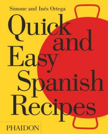 Quick And Easy Spanish Recipes by Simone & Ines Ortega