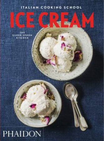 Italian Cooking School: Ice Cream by Silver Spoon Kitchen