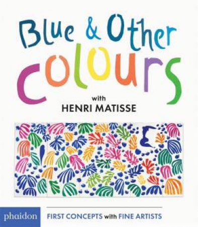 Blue and Other Colours with Henri Matisse by Various
