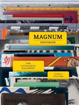The Magnum Photobook: A Catalogue Raisonne by Fred Ritchin & Carole Naggar 