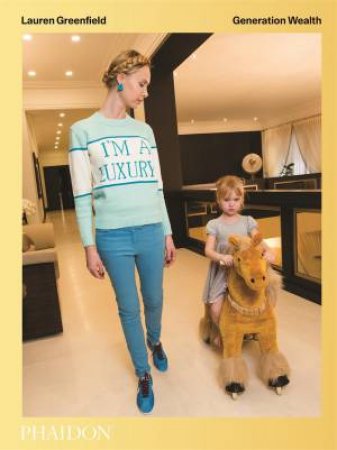 Lauren Greenfield: Generation Wealth by Lauren Greenfield & Lauren Greenfield