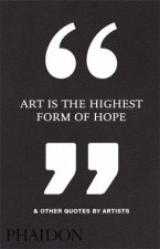 Art Is The Highest Form Of Hope And Other Quotes By Artists