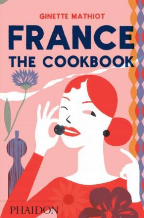 France: The Cookbook by Ginette Mathiot