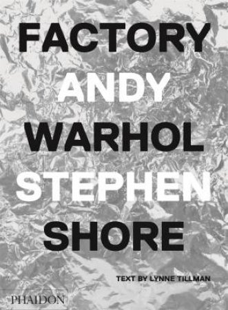 Factory: Andy Warhol by Stephen Shore