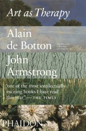Art As Therapy by John Armstrong & Alain De Botton