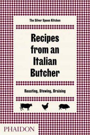 Recipes From An Italian Butcher by The Silver Spoon Kitchen