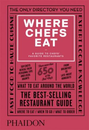 Where Chefs Eat: A Guide To Chefs' Favourite Restaurants 3rd Ed by Joshua David Stein