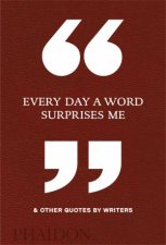 Every Day A Word Surprises Me And Other Quotes By Writers