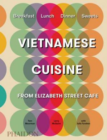 Vietnamese Inspired Recipes From Elizabeth Street Cafe by Tom Moorman