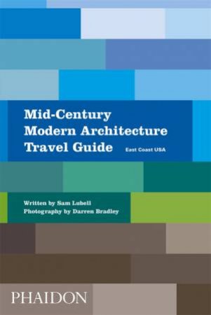 Mid-Century Modern Architecture Travel Guide: East Coast USA by Sam Lubell