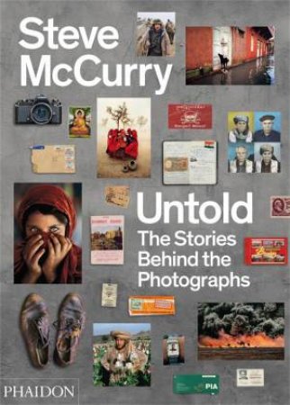 Steve McCurry Untold: The Stories Behind The Photographs by Steve McCurry